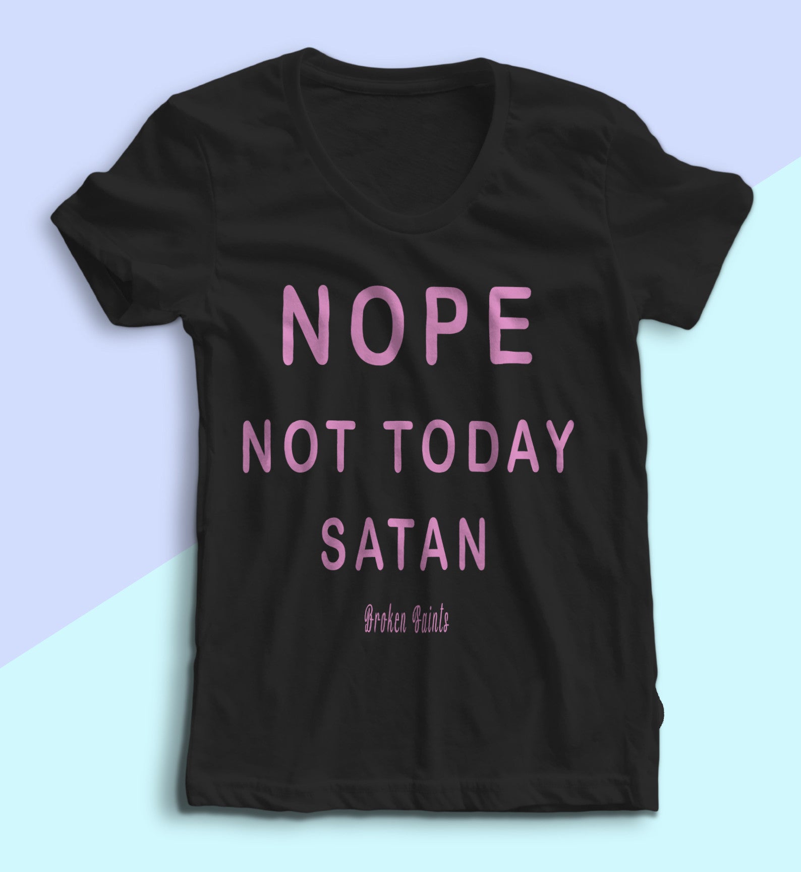 Broken Saints Nope Not Today Satan Ladies Tee