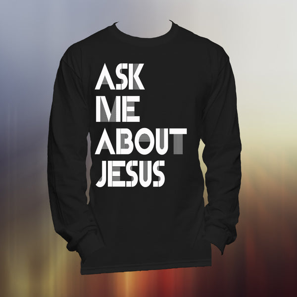 Ask Me About Jesus Long Sleeve Tee